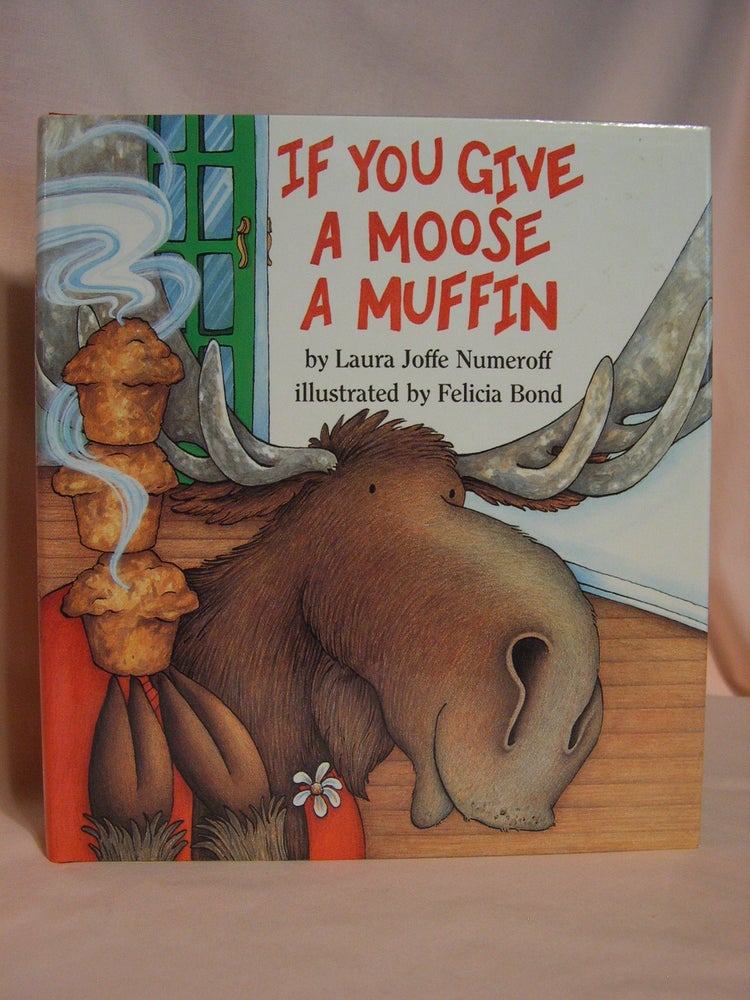 Item #47345 IF YOU GIVE A MOOSE A MUFFIN. Laura Numeroff.
