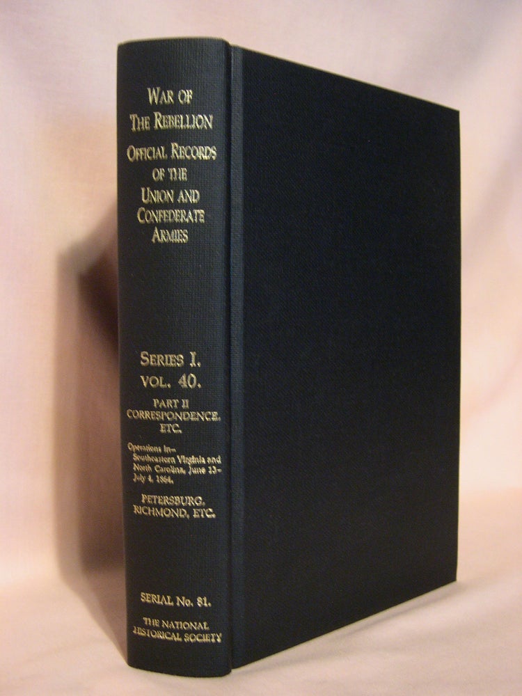 Item #47353 THE WAR OF THE REBELLION, SERIAL 81: A COMPILATION OF THE OFFICIAL RECORDS OF THE UNION AND CONFEDERATE ARMIES. SERIES I - VOLUME XL - IN THREE PARTS. PART 2 - CORRESPONDENCE, ETC. Stephen B. Elkins.