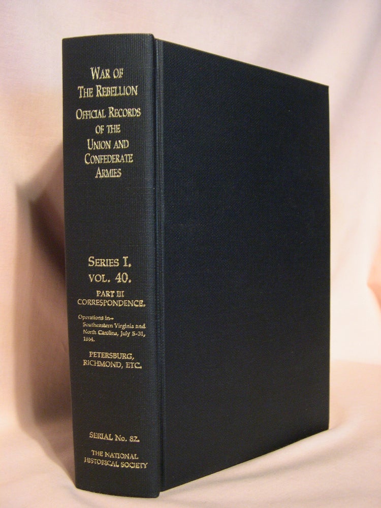 Item #47354 THE WAR OF THE REBELLION, SERIAL 82: A COMPILATION OF THE OFFICIAL RECORDS OF THE UNION AND CONFEDERATE ARMIES. SERIES I - VOLUME XL - IN THREE PARTS. PART 3 - CORRESPONDENCE, ETC. Stephen B. Elkins.