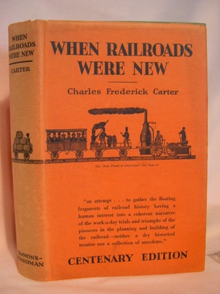 Item #47362 WHEN RAILROADS WERE NEW. Charles Frederick Carter
