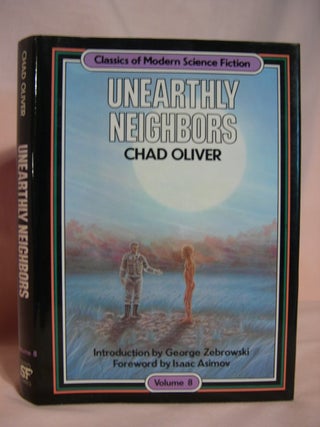 Item #47384 UNEARTHLY NEIGHBORS: CLASSICS OF MODERN SCIENCE FICTION VOLUME 8. Chad Oliver