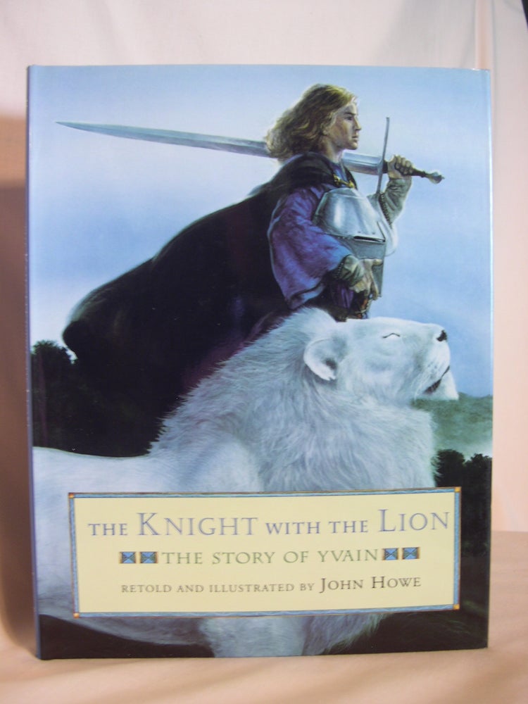 Item #47406 THE KNIGHT WITH THE LION; THE STORY OF YVAIN. John Howe.