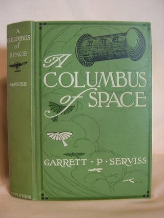 Item #47422 A COLUMBUS OF SPACE. Garrett P. Serviss