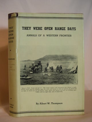 Item #47423 THEY WERE OPEN RANGE DAYS: ANNALS OF A WESTERN FRONTIER. Albert W. Thompson