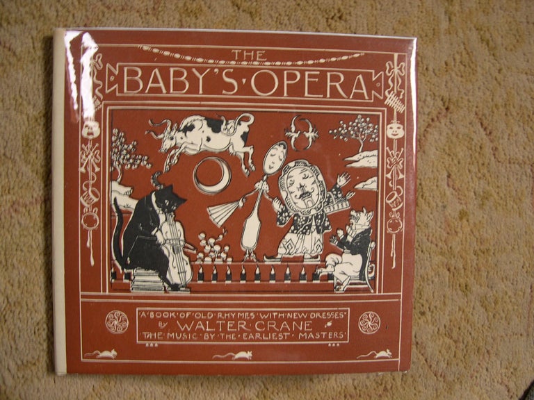 Item #47462 THE BABY'S OPERA; A BOOK OF OLD RHYMES WITH NEW DRESSES; THE MUSIC BY THE EARLIEST MASTERS. Walter Crane.