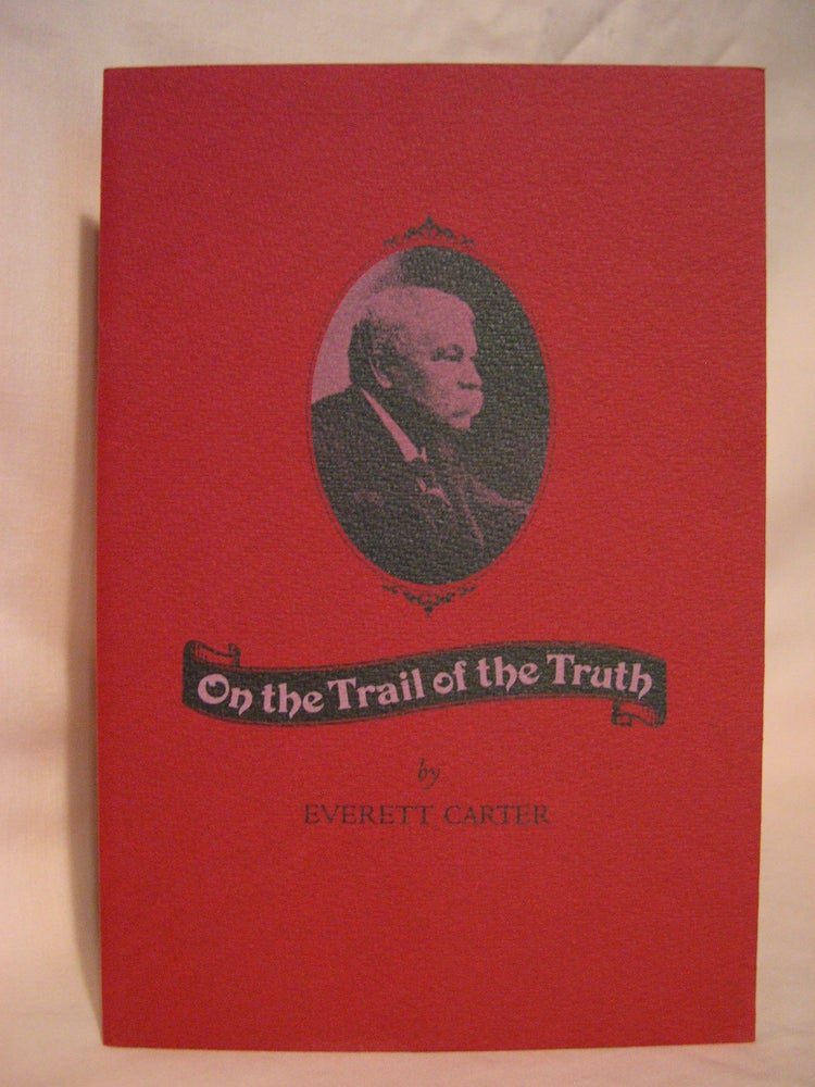 Item #47531 ON THE TRAIL OF TRUTH. Everett Carter.