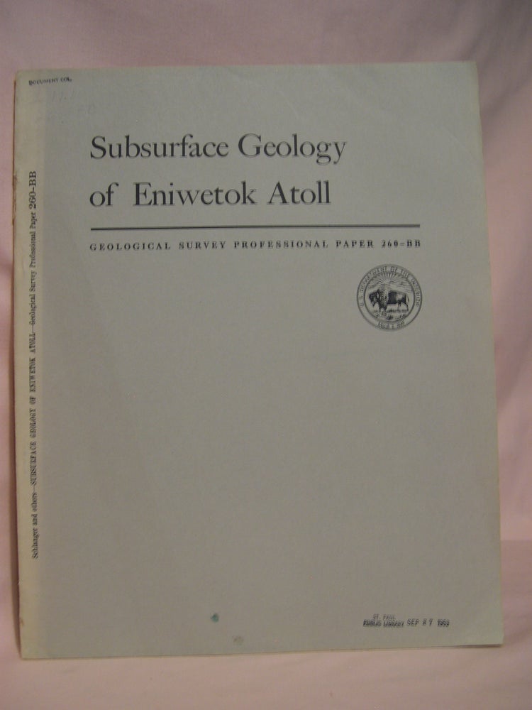 Item #47538 SUBSURFACE GEOLOGY OF ENIWETOK ATOLL: GEOLOGICAL SURVEY PROFESSIONAL PAPER 260-BB. Seymour O. Schlanger.