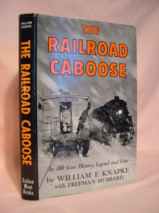 Item #47546 THE RAILROAD CABOOSE; ITS 100 YEAR HISTORY, LEGEND AND LORE. William Knapke, Freeman...