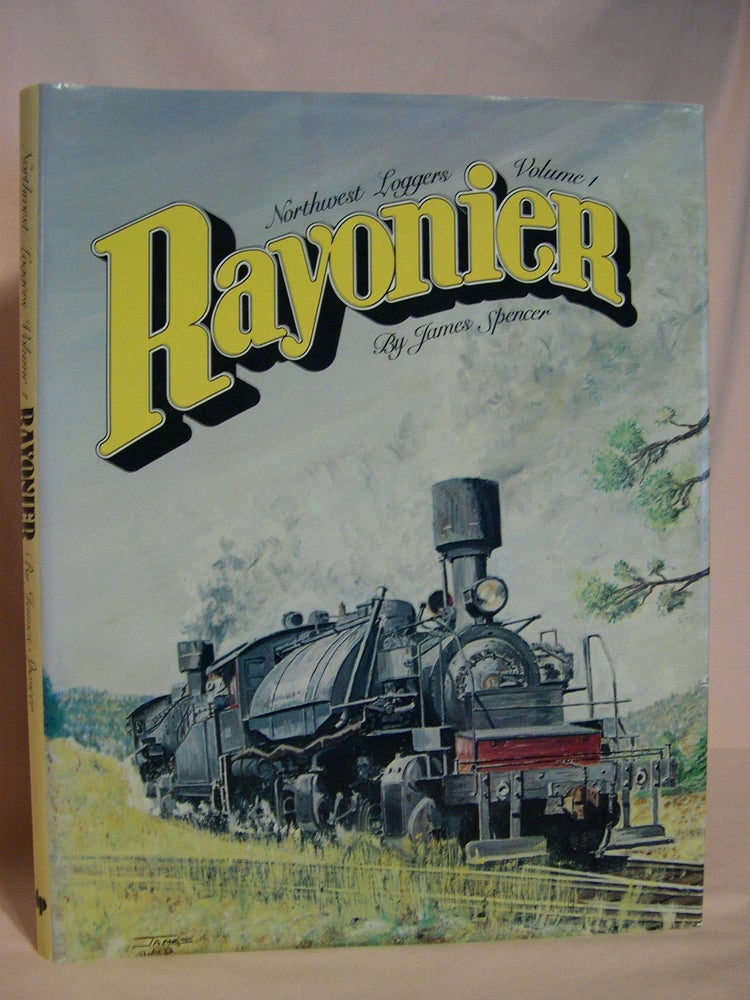 Item #47555 RAYONIER; NORTHWEST LOGGERS, VOLUME 1. James Spencer.