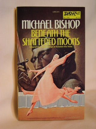 Item #47609 BENEATH THE SHATTERED MOONS. Michael Bishop