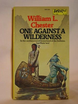 Item #47614 ONE AGAINST A WILDERNESS. William L. Chester