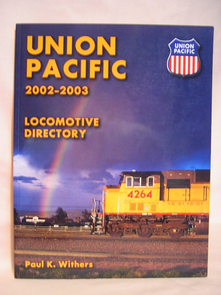 Item #47649 UNION PACIFIC LOCOMOTIVE DIRECTORY 2002-2003. Paul K. Withers.