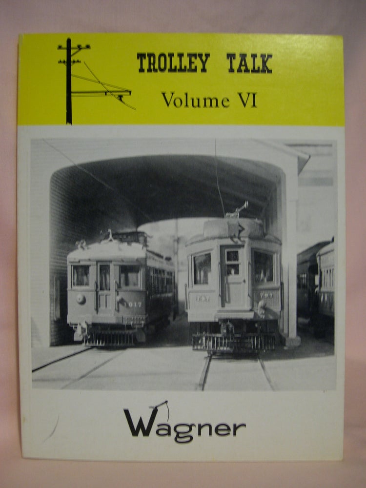 Item #47654 TROLLEY TALK: VOLUME VI, ISSUES NO. 101 TO NO. 120, FEBRUARY, 1975 - APRIL, 1977. Birdella Wagner.