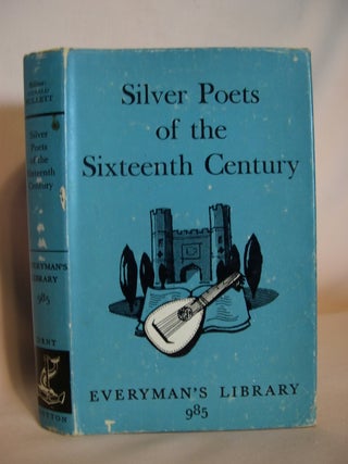 Item #47668 SILVER POETS OF THE SIXTEENTH CENTURY. EVERYMAN'S LIBRARY 985. Gerald Bullett