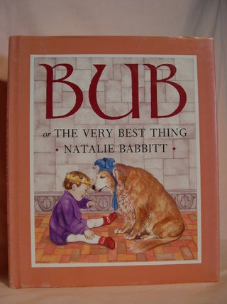 Item #47884 BUB, OR THE VERY BEST THING. Natalie Babbitt