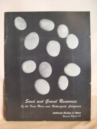 Item #47927 SAND AND GRAVEL RESOURCES OF THE KERN RIVER NEAR BAKERSFIELD, CALIFORNIA; SPECIAL...