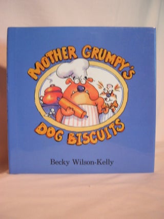 Item #47944 MOTHER GRUMPY'S DOG BISQUITS (A TRUE TAIL). Becky Wilson-Kelly