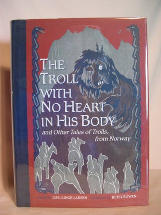 Item #47986 THE TROLL WITH NO HEART IN HIS BODY: AND OTHER TALES OF TROLLS FROM NORWAY. Lise...