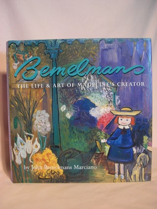 Item #48010 BEMELMAN: THE LIFE AND ART OF MADELINE'S CREATOR. John Bemelmans Marciano