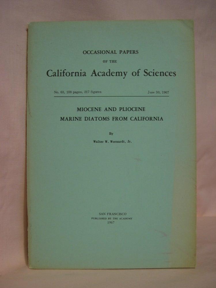 Item #48016 MIOCENE AND PLIOCENE MARINE DIATOMS FROM CALIFORNIA: OCCASIONAL PAPERS OF THE CALIFORNIA ACADEMY OF SCIENCES; NO. 63, 108 PAGES; JUNE 30, 1967. Walter W. Jr Wornardt.