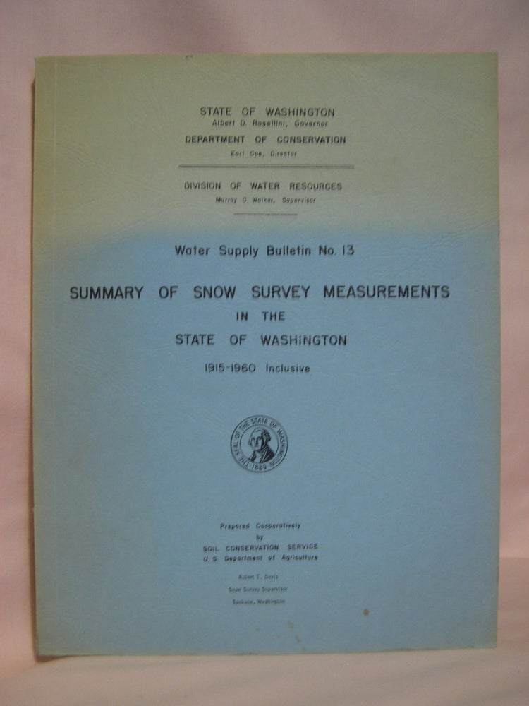 Item #48018 SUMMARY OF SNOW SURVEY MEASUREMENTS IN THE STATE OW WASHINGTON, 1915-1960 INCLUSIVE; WATER SUPPLY BULLETIN NO. 13. Robert T. Davis, snow survey supervisor.