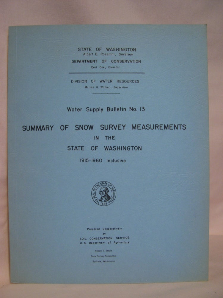 Item #48019 SUMMARY OF SNOW SURVEY MEASUREMENTS IN THE STATE OF WASHINGTON, 1915-1960 INCLUSIVE; WATER SUPPLY BULLETIN NO. 13. Robert T. Davis, snow survey supervisor.