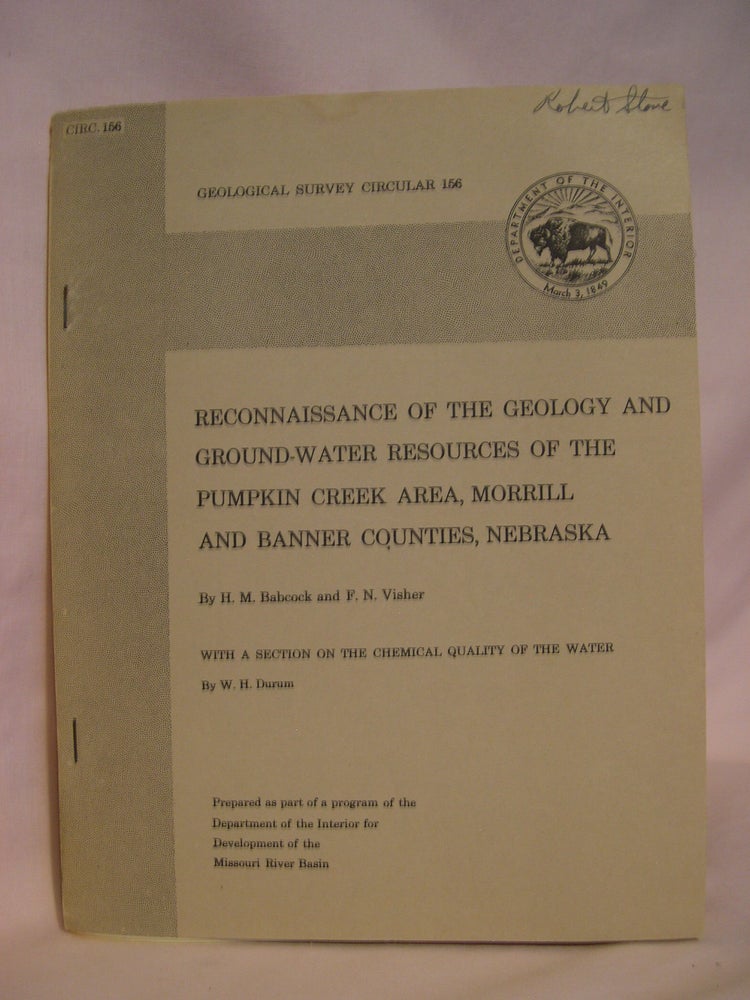 Item #48033 RECONNAISSANCE OF THE GEOLOGY AND GROUNDPWATER RESOURCES OF THE PUMPKIN CREEK AREA, MORRILL AND BANNER COUNTIES, NEBRASKA, WITH A SECTION ON THE CHEMICAL QUALITY OF THE WATER: GEOLOGICAL SURVEY CIRCULAR 156. H. M. Babcock, F. N. Visher, W H. Durum.