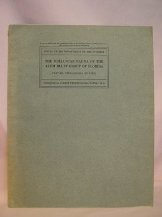 Item #48057 THE MOLLUSCAN FAUNA OF THE ALUM BLUFF GROUP OF FLORIDA; PART VII. STENOGLOSSA (IN...