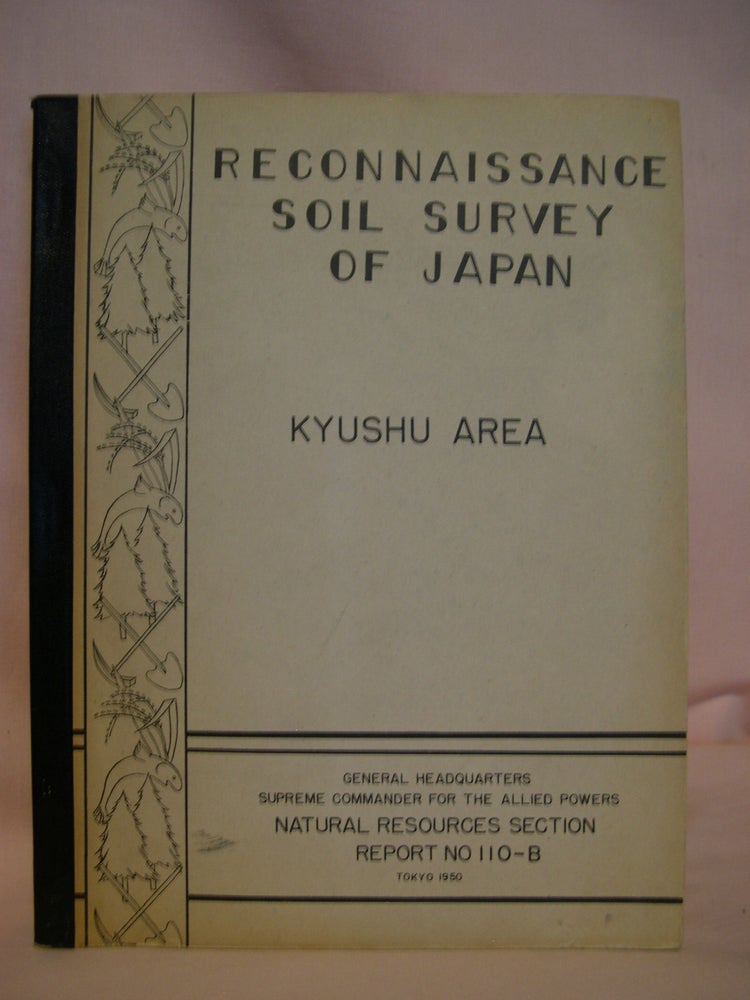 Item #48078 RECONNAISSANCE SOIL SURVEY OF JAPAN, KYUSHU: NATURAL RESOURCES SECTION REPORT NUMBER 110-B, 17 FEBRUARY 1950. Robert E. O'Brien, E J. Kohler.