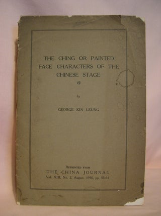 Item #48082 THE CHING OR PAINTED FACE CHARACTERS OF THE CHINESE STAGE. George Kin Leung
