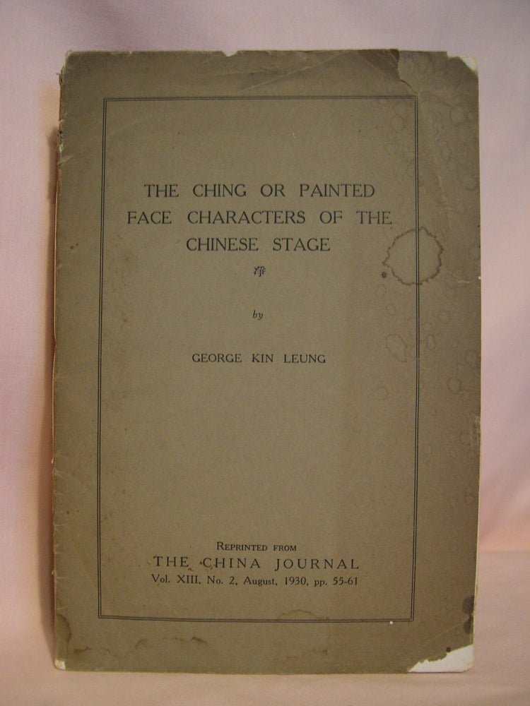 Item #48082 THE CHING OR PAINTED FACE CHARACTERS OF THE CHINESE STAGE. George Kin Leung.