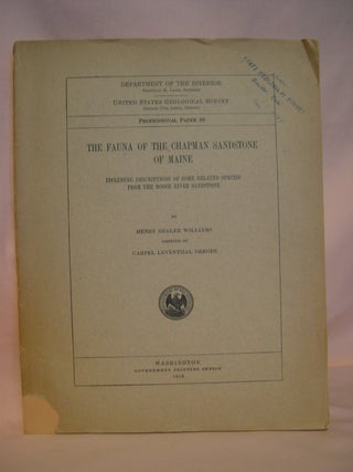 Item #48091 THE FAUNA OF THE CHAPMAN SANSTONE OF MAINE, INCLUDING DESCRIPTIONS OF SOME RELATED...