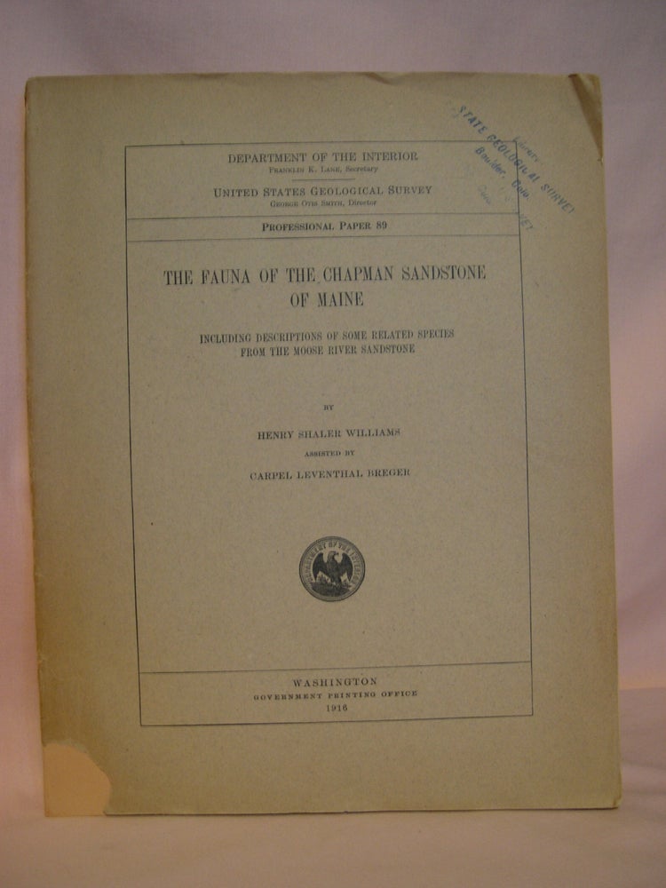 Item #48091 THE FAUNA OF THE CHAPMAN SANSTONE OF MAINE, INCLUDING DESCRIPTIONS OF SOME RELATED SPECIES FROM THE MOOSE RIVER SANDSTONE: GEOLOGICAL SURVEY PROFESSIONAL PAPER 89. Henry S. Williams, Carpel Leventhal Breger.