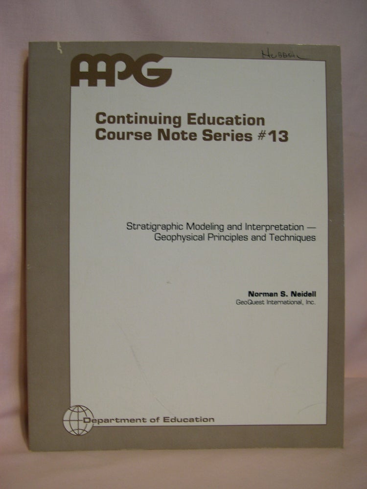 Item #48122 STRATIGRAPHIC MODELING AND INTERPRETATION: GEOPHYSICAL PRINCIPLES AND TECHNIQUES; EDUCATION COURSE NOTE SERIES #13. Norman S. Neidell.