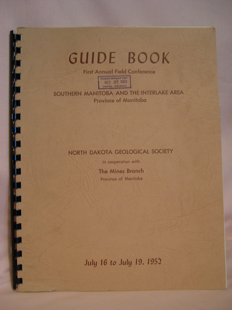 Item #48123 GUIDE BOOK, FIRST ANNUAL FIELD CONFERENCE, SOUTHERN MANITOBA AND THE INTERLAKE AREA, PROVINCE OF MANITOBA, JULY 16 TO JULY 19, 1952; THE NORTH DAKOTA GEOLOGICAL SOCIETY, IN COOPERATION WITH THE MINES BRANCH PROVINCE OF MANITOBA