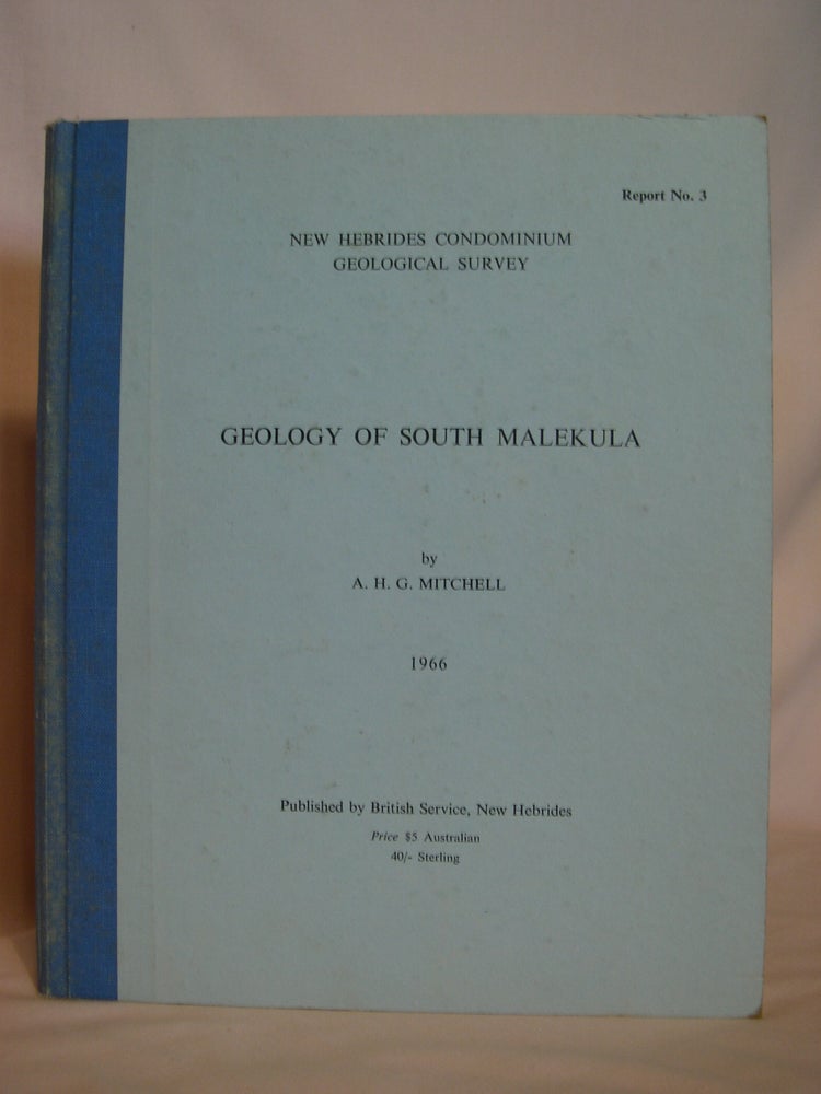 Item #48141 GEOLOGY OF SOUTH MALEKULA; NEW HEBRIDES CONDOMINIUM GEOLOGICAL SURVEY, REPORT NO. 3, 1966. A. H. G. Mitchell.