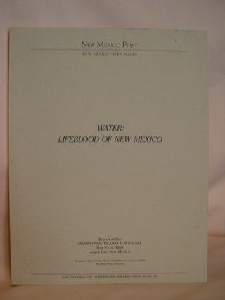 Item #48145 NEW MEXICO FIRST, NEW MEXICO TOWN HALLS. WATER: LIFEBLOOD OF NEW MEXICO: REPORT OF...