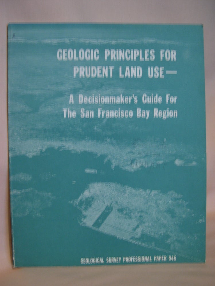 Item #48182 GEOLOGIC PRINCIPLES FOR PRUDENT LAND USE, A DECISIONMAKER'S GUIDE FOR THE SAN FRANCISCO BAY REGION; GEOLOGICAL SURVEY PROFESSIONAL PAPER 948. Robert D. Brown, William J. Kockelman.