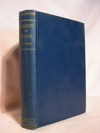 Item #48207 ELEMENTS OF MINING. George J. Young