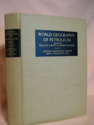Item #48209 WORLD GEOGRAPHY OF PETROLEUM; SPECIAL PUBLICATION NO. 31. Wallace E. Pratt, Dorothy...