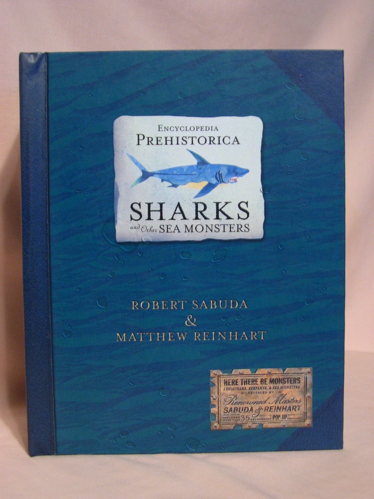 Item #48210 ENCYCLOPEDIA PRWEHISTORICA: SHARKS AND OTHER SEA MONSTERS. Robert Sabuda, Matthew Reinhart.