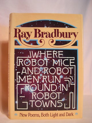 Item #48257 WHERE ROBOT MICE AND ROBOT MEN RUN ROUND IN ROBOT TOWNS: NEW POEMS BOTH LIGHT AND...