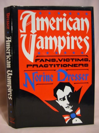 Item #48350 AMERICAN VAMPIRES: FANS, VICTIMS, PRACTITIONERS. Norine Dresser