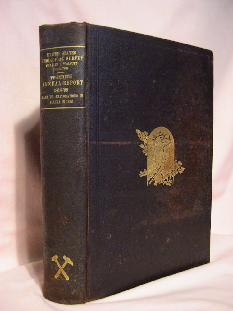 Item #48422 TWENTIETH ANNUAL REPORT OF THE UNITED STATES GEOLOGICAL SURVEY TO THE SECRETARY OF THE INTERIOR 1898-99; PART VII - EXPLORATIONS IN ALASKA IN 1898. Charles D. Walcott, director, J. E. Spurr G H. Eldridge, A. H. Brooks, F. C. Schrader, W. C. Mendenhall.