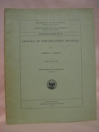Item #48428 GEOLOGY OF NORTHEASTERN MONTANA: GEOLOGICAL SURVEY PROFESSIONAL PAPER 120-B. Arthur...