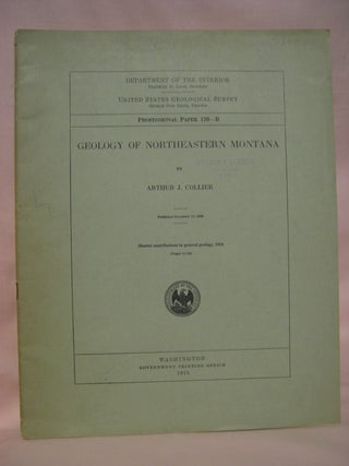 Item #48428 GEOLOGY OF NORTHEASTERN MONTANA: GEOLOGICAL SURVEY PROFESSIONAL PAPER 120-B. Arthur...