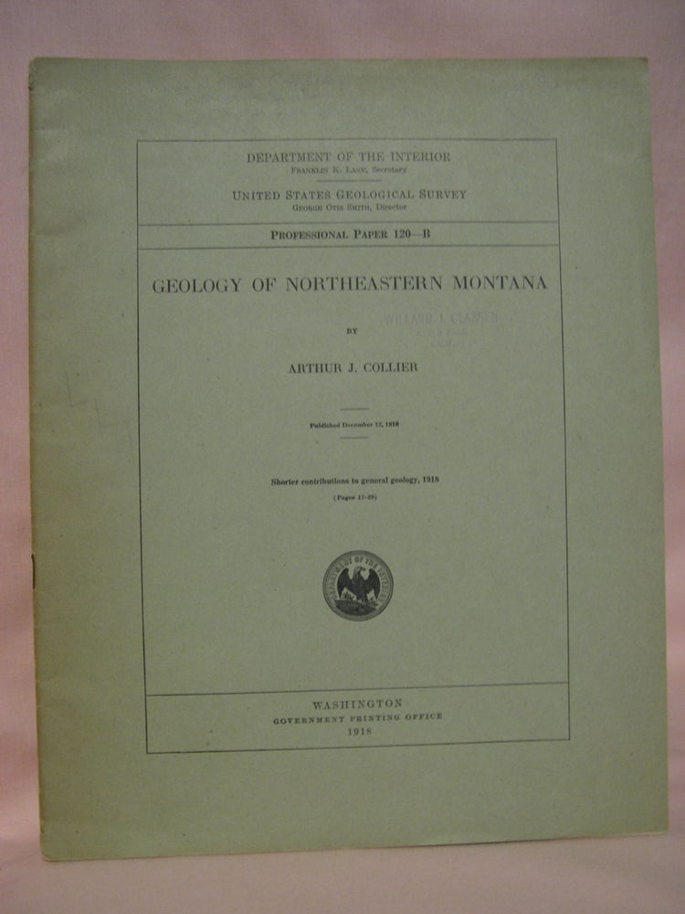 Item #48428 GEOLOGY OF NORTHEASTERN MONTANA: GEOLOGICAL SURVEY PROFESSIONAL PAPER 120-B. Arthur J. Collier.