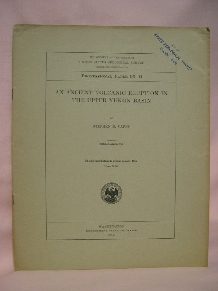 Item #48438 AN ANCIENT VOLCANIC ERUPTION IN THE UPPER YUKON BASIN: GEOLOGICAL SURVEY PROFESSIONAL PAPER 95-D. Stephen R. Capps.
