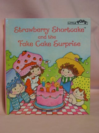 Item #48447 STRAWBERRY SHORTCAKE AND THE FAKE CAKE SURPRISE. Thomas Jacobs