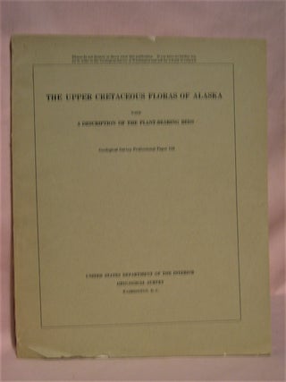 Item #48454 THE UPPER CRETACEOUS FLORAS OF ALASKA with A DESCRIPTION OF THE PLANT-BEARING BEDS:...